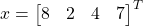 x=\begin{bmatrix} 8 & 2 & 4 & 7\end{bmatrix} ^T